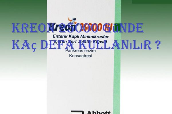 Kreon 25000 günde kaç defa kullanılır ?  Kreon 25000 günde kaç defa kullanılır ? kreon 2500 600x400