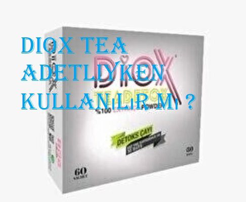 Diox Tea adetliyken kullanılır mı ?  Diox Tea adetliyken kullanılır mı ? diox tea adetliyken 486x400
